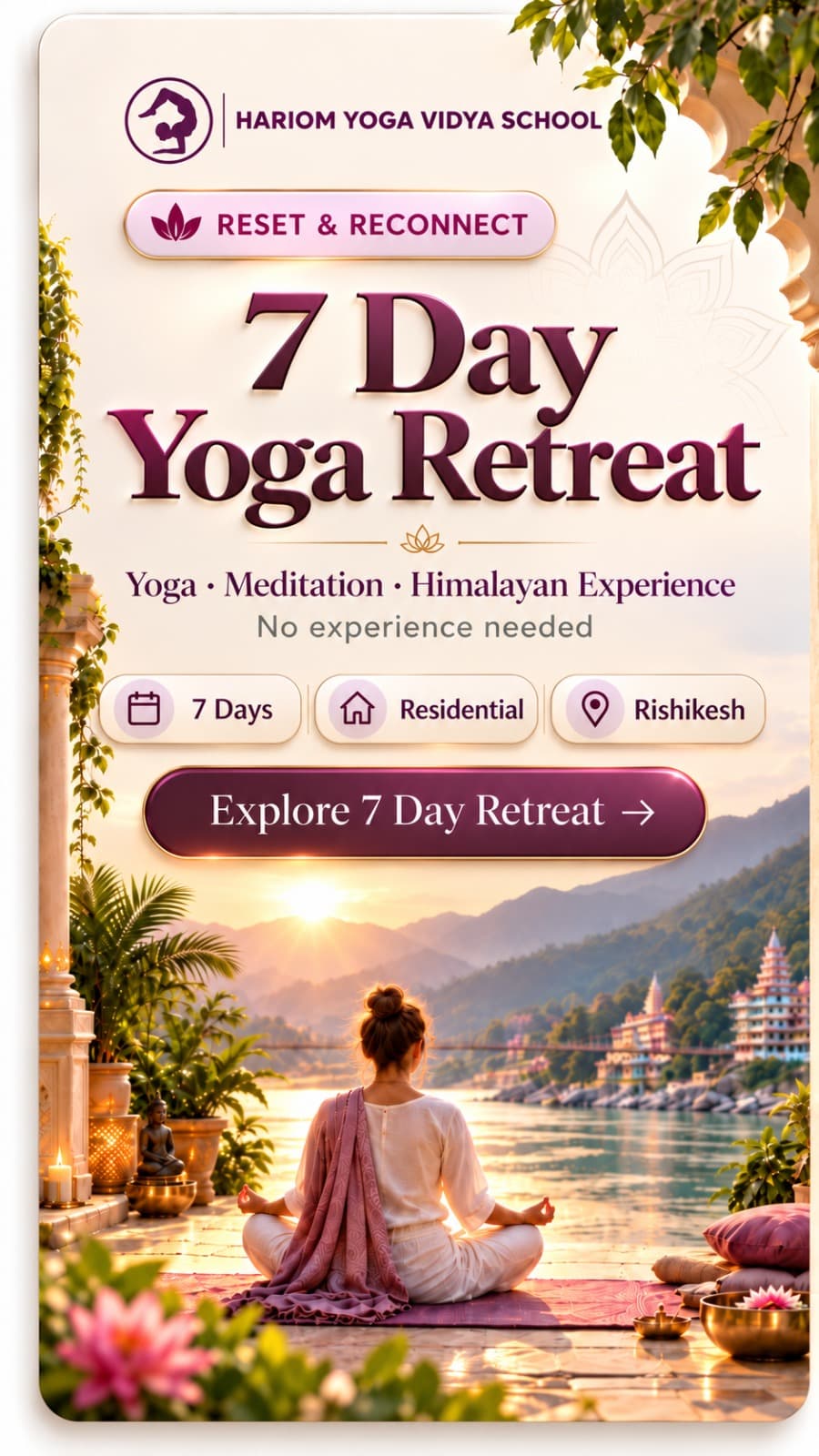 7 Day Yoga Retreat — yoga, meditation and a Himalayan experience, no experience needed. 7 days, residential, Rishikesh. Explore the 7 Day Retreat.