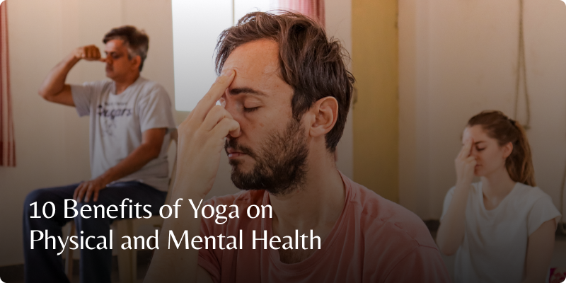 10 Benefits of Yoga on Physical and Mental Health