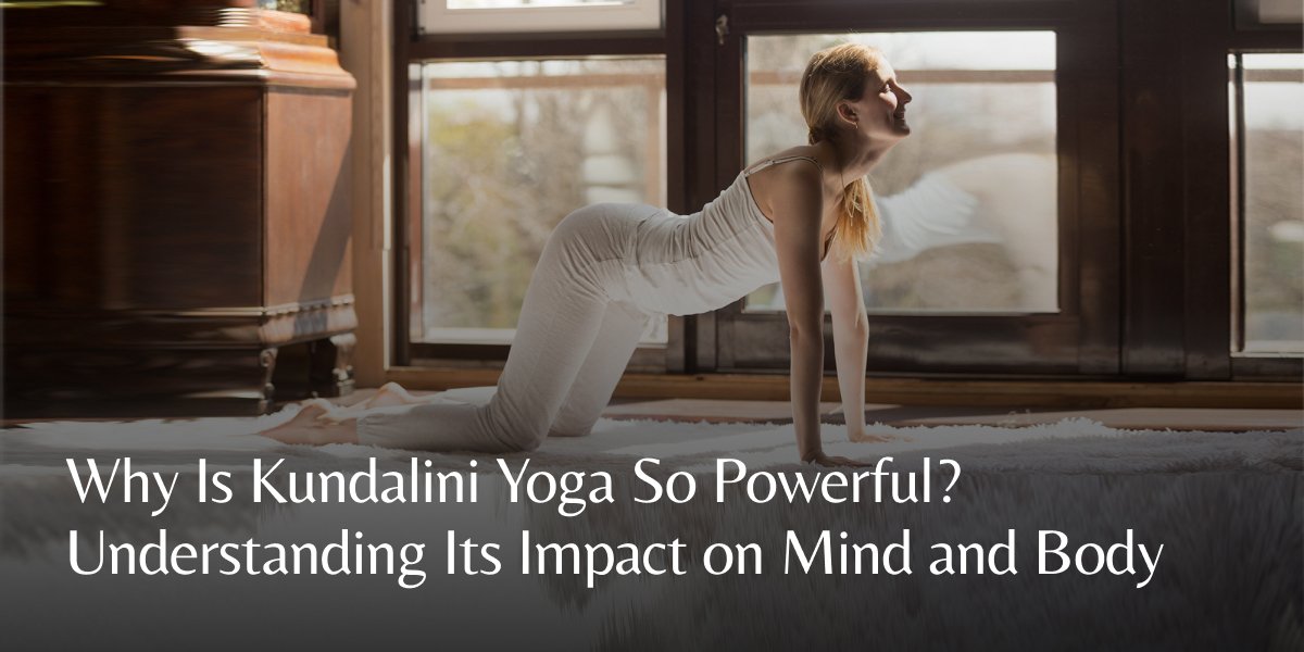Why Is Kundalini Yoga So Powerful? Understanding Its Impact on Mind and ...